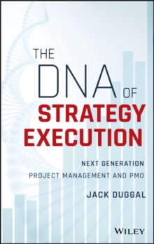 The DNA of Strategy Execution : Next Generation Project Management and PMO