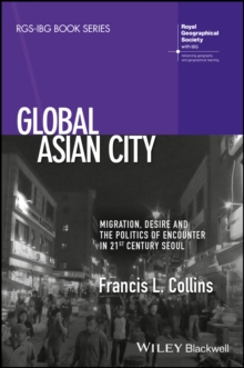 Global Asian City : Migration, Desire and the Politics of Encounter in 21st Century Seoul, Paperback Book Global Asian City : Migration, Desire and the Politics of Encounter in 21st Century Seoul, Paperback Book