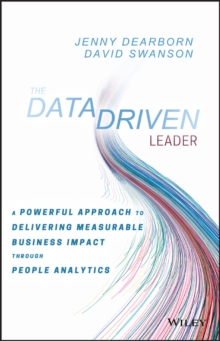 The Data Driven Leader : A Powerful Approach to Delivering Measurable Business Impact Through People Analytics