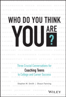 Who Do You Think You Are? : Three Crucial Conversations for Coaching Teens to College and Career Success, Hardback Book Who Do You Think You Are? : Three Crucial Conversations for Coaching Teens to College and Career Success, Hardback Book