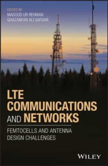 LTE Communications and Networks : Femtocells and Antenna Design Challenges, Hardback Book LTE Communications and Networks : Femtocells and Antenna Design Challenges, Hardback Book