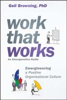 Work That Works : Emergineering a Positive Organizational Culture, Hardback Book Work That Works : Emergineering a Positive Organizational Culture, Hardback Book