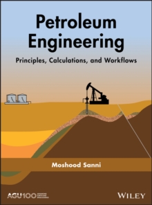 Petroleum Engineering: Principles, Calculations, and Workflows, Hardback Book Petroleum Engineering: Principles, Calculations, and Workflows, Hardback Book