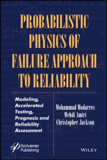 Probabilistic Physics of Failure Approach to Reliability : Modeling, Accelerated Testing, Prognosis and Reliability Assessment, Hardback Book Probabilistic Physics of Failure Approach to Reliability : Modeling, Accelerated Testing, Prognosis and Reliability Assessment, Hardback Book