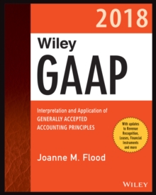 Wiley GAAP 2018 : Interpretation and Application of Generally Accepted Accounting Principles, Paperback / softback Book Wiley GAAP 2018 : Interpretation and Application of Generally Accepted Accounting Principles, Paperback / softback Book