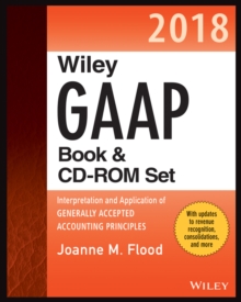 Wiley GAAP 2018 : Interpretation and Application of Generally Accepted Accounting Principles CD-ROM, Paperback / softback Book Wiley GAAP 2018 : Interpretation and Application of Generally Accepted Accounting Principles CD-ROM, Paperback / softback Book