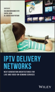 IPTV Delivery Networks : Next Generation Architectures for Live and Video-on-Demand Services, Hardback Book IPTV Delivery Networks : Next Generation Architectures for Live and Video-on-Demand Services, Hardback Book