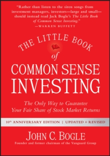 The Little Book of Common Sense Investing : The Only Way to Guarantee Your Fair Share of Stock Market Returns