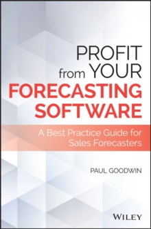 Profit From Your Forecasting Software : A Best Practice Guide for Sales Forecasters, Hardback Book Profit From Your Forecasting Software : A Best Practice Guide for Sales Forecasters, Hardback Book