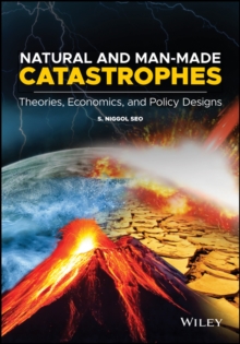 Natural and Man-Made Catastrophes : Theories, Economics, and Policy Designs