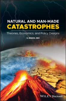 Natural and Man-Made Catastrophes : Theories, Economics, and Policy Designs