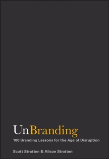 UnBranding : 100 Branding Lessons for the Age of Disruption