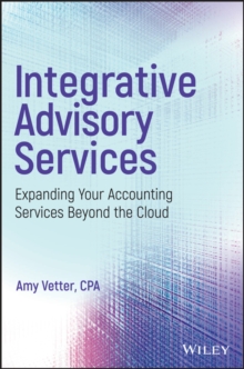 Integrative Advisory Services : Expanding Your Accounting Services Beyond the Cloud