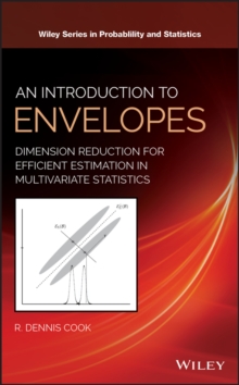 An Introduction to Envelopes : Dimension Reduction for Efficient Estimation in Multivariate Statistics, Hardback Book An Introduction to Envelopes : Dimension Reduction for Efficient Estimation in Multivariate Statistics, Hardback Book