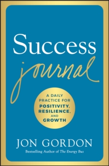 Success Journal : A Daily Practice for Positivity, Resilience, and Growth