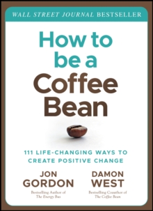 How to be a Coffee Bean : 111 Life-Changing Ways to Create Positive Change