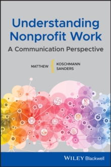 Understanding Nonprofit Work : A Communication Perspective