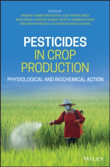 Pesticides in Crop Production : Physiological and Biochemical Action