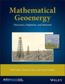 Mathematical Geoenergy : Discovery, Depletion, and Renewal, Hardback Book Mathematical Geoenergy : Discovery, Depletion, and Renewal, Hardback Book