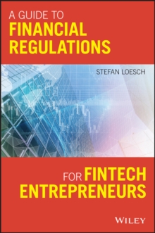 A Guide to Financial Regulation for Fintech Entrepreneurs