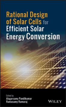 Rational Design of Solar Cells for Efficient Solar Energy Conversion, Hardback Book Rational Design of Solar Cells for Efficient Solar Energy Conversion, Hardback Book