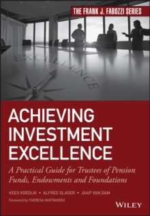 Achieving Investment Excellence : A Practical Guide for Trustees of Pension Funds, Endowments and Foundations