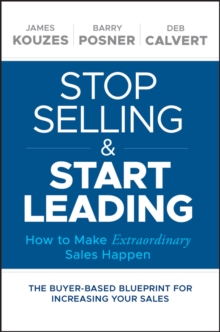 Stop Selling and Start Leading : How to Make Extraordinary Sales Happen