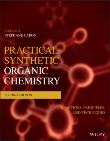 Practical Synthetic Organic Chemistry : Reactions, Principles, and Techniques, Paperback / softback Book Practical Synthetic Organic Chemistry : Reactions, Principles, and Techniques, Paperback / softback Book