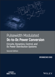 Pulsewidth Modulated DC-to-DC Power Conversion : Circuits, Dynamics, Control, and DC Power Distribution Systems