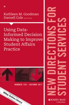 Using Data-Informed Decision Making to Improve Student Affairs Practice : New Directions for Student Services, Number 159