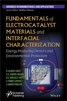 Fundamentals of Electrocatalyst Materials and Interfacial Characterization : Energy Producing Devices and Environmental Protection