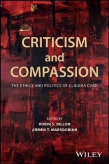 Criticism and Compassion: The Ethics and Politics of Claudia Card, Paperback Book Criticism and Compassion: The Ethics and Politics of Claudia Card, Paperback Book