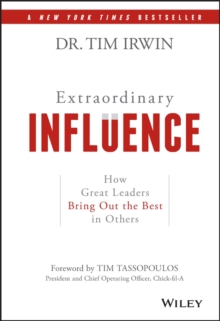 Extraordinary Influence : How Great Leaders Bring Out the Best in Others, Hardback Book Extraordinary Influence : How Great Leaders Bring Out the Best in Others, Hardback Book