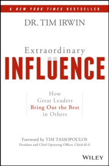 Extraordinary Influence : How Great Leaders Bring Out the Best in Others