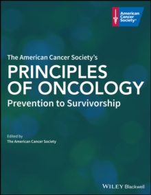 The American Cancer Society's Principles of Oncology : Prevention to Survivorship