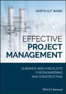 Effective Project Management : Guidance and Checklists for Engineering and Construction