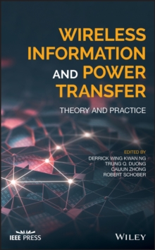 Wireless Information and Power Transfer : Theory and Practice