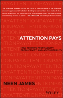 Attention Pays : How to Drive Profitability, Productivity, and Accountability