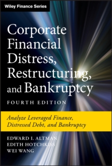 Corporate Financial Distress, Restructuring, and Bankruptcy : Analyze Leveraged Finance, Distressed Debt, and Bankruptcy