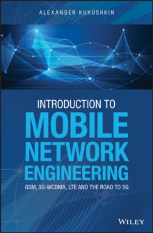 Introduction to Mobile Network Engineering: GSM, 3G-WCDMA, LTE and the Road to 5G, Hardback Book Introduction to Mobile Network Engineering: GSM, 3G-WCDMA, LTE and the Road to 5G, Hardback Book