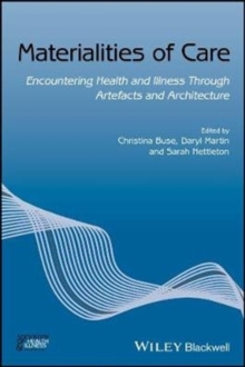 Materialities of Care : Encountering Health and Illness Through Artefacts and Architecture, Paperback / softback Book Materialities of Care : Encountering Health and Illness Through Artefacts and Architecture, Paperback / softback Book