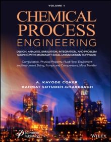 Chemical Process Engineering Volume 1 : Design, Analysis, Simulation, Integration, and Problem Solving with Microsoft Excel-UniSim Software for Chemical Engineers Computation, Physical Property, Fluid