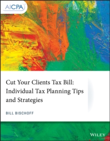 Cut Your Clients Tax Bill : Individual Tax Planning Tips and Strategies