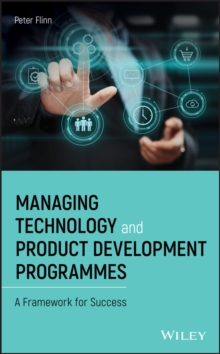 Managing Technology and Product Development Programmes : A Framework for Success