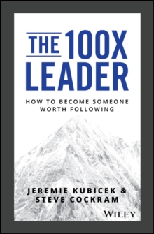 The 100X Leader : How to Become Someone Worth Following