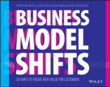 Business Model Shifts : Six Ways to Create New Value For Customers