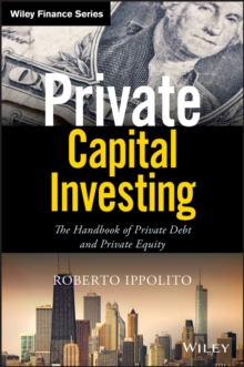 Private Capital Investing : The Handbook of Private Debt and Private Equity