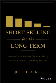 Short Selling for the Long Term : How a Combination of Short and Long Positions Leads to Investing Success