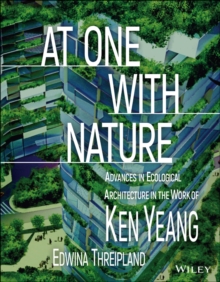 At One with Nature : Advances in Ecological Architecture in the Work of Ken Yeang