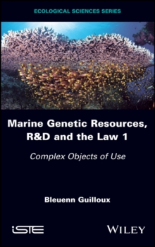 Marine Genetic Resources, R&D and the Law 1 : Complex Objects of Use